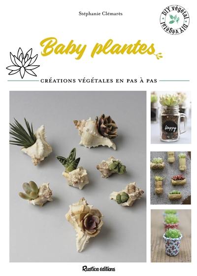 Baby plantes : créations végétales en pas à pas