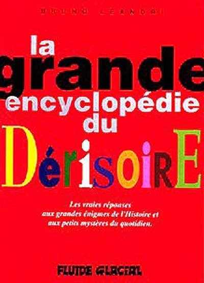 La grande encyclopédie du dérisoire. Vol. 1