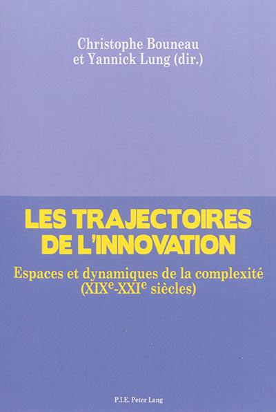 Les trajectoires de l'innovation : espaces et dynamiques de la complexité (XIXe-XXIe siècles)