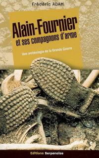 Alain-Fournier et ses compagnons d'arme : une archéologie de la Grande Guerre