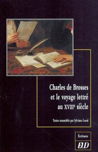 Charles de Brosses et le voyage lettré au XVIIIe siècle : colloque de Dijon, 3-4 octobre 2002, Centre de recherche Texte et édition