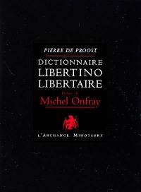 Dictionnaire libertino-libertaire. Vol. 1