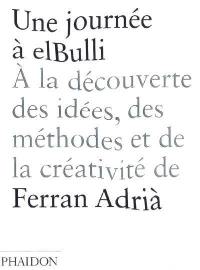 Une journée à elBulli : à la découverte des idées, des méthodes et de la créativité de Ferran Adrià