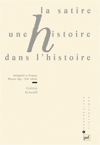 La satire, une histoire dans l'histoire : Antiquité et France, Moyen Age-XIXe siècle