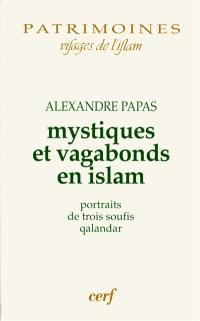 Mystiques et vagabonds en islam : portraits de trois soufis qalandar