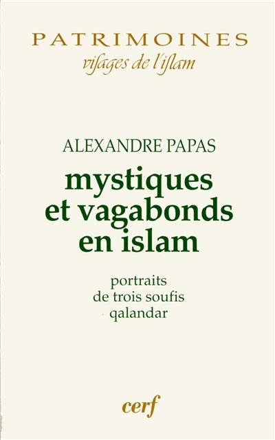 Mystiques et vagabonds en islam : portraits de trois soufis qalandar