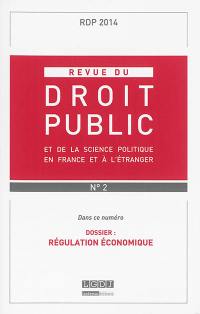 Revue du droit public et de la science politique en France et à l'étranger, n° 2 (2014). Régulation économique