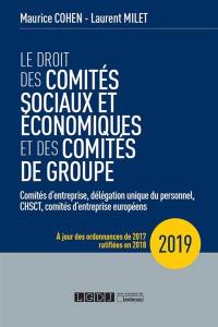 Le droit des comités sociaux et économiques et des comités de groupe : comités d'entreprise, délégation unique du personnel, CHSCT, comités d'entreprise européens : 2019