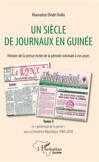 Un siècle de journaux en Guinée : histoire de la presse écrite de la période coloniale à nos jours. Vol. 3. Le printemps de la presse sous la deuxième République (1984-2010)
