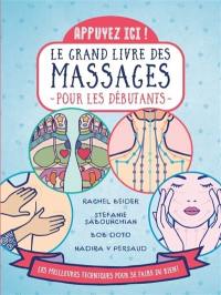 Le grand livre des massages pour les débutants : appuyez ici ! : les meilleures techniques pour se faire du bien !