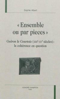 Ensemble ou par pièces : Guiron le Courtois (XIIIe-XVe siècle) : la cohérence en question