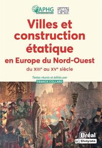 Villes et construction étatique en Europe du Nord-Ouest (du XIIIe au XVe siècle)