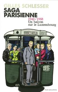 Saga parisienne. Vol. 1. 1942-1958, un balcon sur le Luxembourg