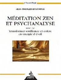 Méditation zen et psychanalyse. Transformer souffrance et colère en énergie d'éveil