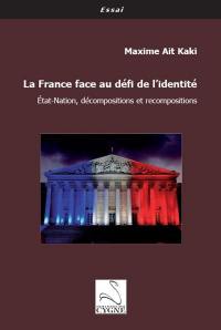 La France face au défi de l'identité : Etat-nation, décompositions et recompositions