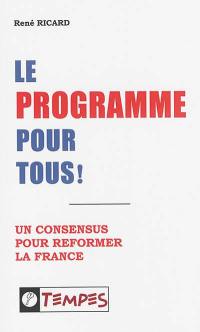 Le programme pour tous ! : un consensus pour réformer la France