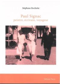 Paul Signac : peintre, écrivain, voyageur. Paul Signac, le sujet en peinture