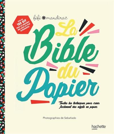 La bible du papier : toutes les techniques pour créer facilement des objets en papier