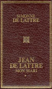 Jean de Lattre, mon mari. Vol. 1. 25 septembre 1926-8 mai 1945