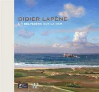 Didier Lapène : un belvédère sur la mer