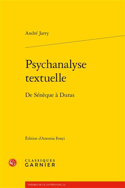 Psychanalyse textuelle : de Sénèque à Duras