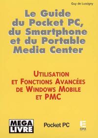Le guide du Pocket PC, du Smartphone et du Portable Media Center : utilisation et fonctions avancées de Windows Mobile et PMC