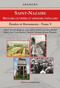 Etudes et documents sur Saint-Nazaire et sa région. Vol. 5. Histoire ouvrière et mémoire populaire