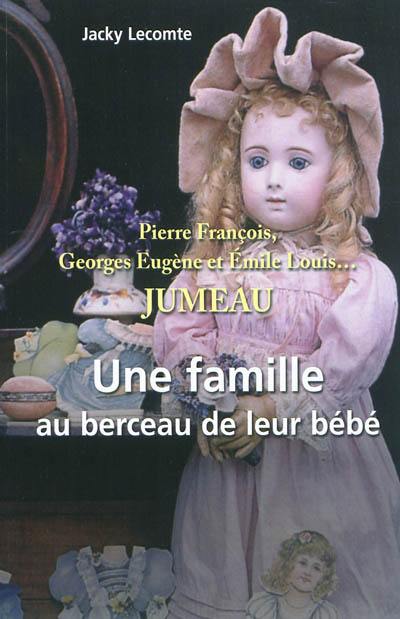 Pierre François, Georges Eugène et Emile Louis... Jumeau : une famille au berceau de leur bébé