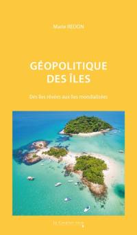 Géopolitique des îles : des îles rêvées aux îles mondialisées