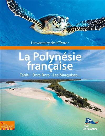 L'inventaire de la Terre. La Polynésie française : Tahiti, Bora Bora, Les Marquises...