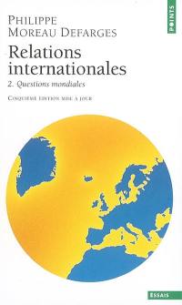 Relations internationales. Vol. 2. Questions mondiales