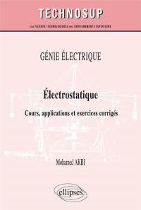 Génie électrique : électrostatique : cours, applications et exercices corrigés