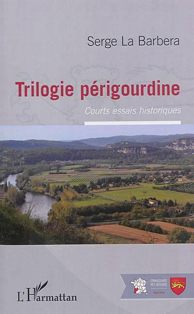 Trilogie périgourdine : courts essais historiques