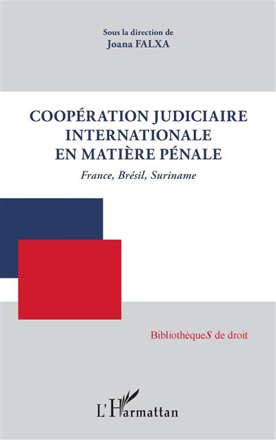 Coopération judiciaire internationale en matière pénale : France, Brésil, Suriname