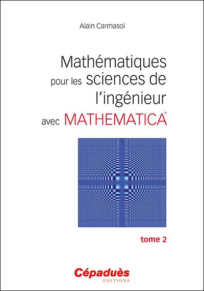 Mathématiques pour les sciences de l'ingénieur avec Mathematica. Vol. 2