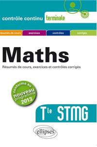 Maths terminale STMG : résumés de cours, exercices et contrôles corrigés : conforme au nouveau programme 2013