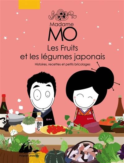 Madame Mo : les fruits et les légumes japonais : histoires, recettes et petits bricolages