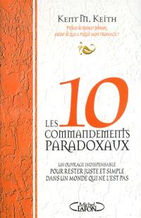 Les dix commandements paradoxaux : un ouvrage indispensable pour rester juste et simple dans un monde qui ne l'est pas