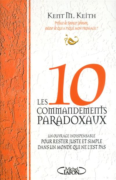 Les dix commandements paradoxaux : un ouvrage indispensable pour rester juste et simple dans un monde qui ne l'est pas