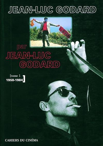 Jean-Luc Godard par Jean-Luc Godard. Vol. 1. 1950-1984
