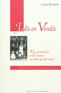 Jadis en Vendée : vie quotidienne et coutumes au début du XXe siècle