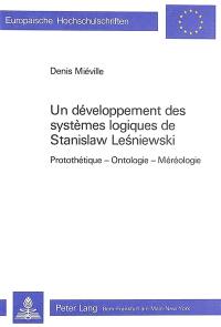 Un Développement des systèmes logiques de Stanislaw Lesniewski : protothétique, ontologie, méréologie