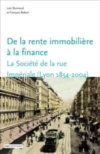 De la rente immobilière à la finance : la Société de la rue Impériale (Lyon, 1854-2004)