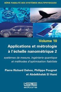Applications et métrologie à l'échelle nanométrique. Vol. 2. Systèmes de mesure, ingénierie quantique et méthodes d'optimisation fiabiliste
