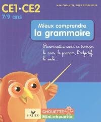 Mieux comprendre la grammaire CE1-CE2, 7-9 ans : reconnaître sans se tromper le nom, le pronom, l'adjectif, le verbe...