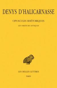 Opuscules rhétoriques. Vol. 1. Les Orateurs antiques