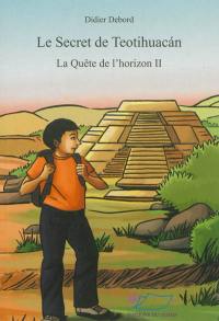 La quête de l'horizon. Vol. 2. Le secret de Teotihuacan