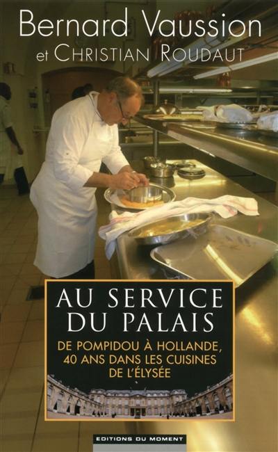 Au service du Palais : de Pompidou à Hollande, 40 ans dans les cuisines de l'Elysée