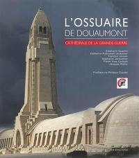 L'ossuaire de Douaumont : cathédrale de la Grande Guerre