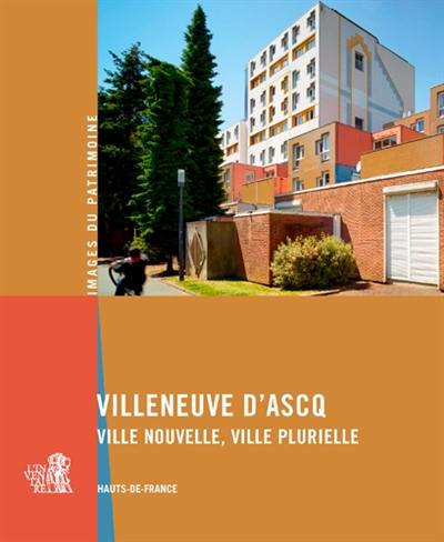 Villeneuve d'Ascq : ville nouvelle, ville plurielle : Hauts-de-France